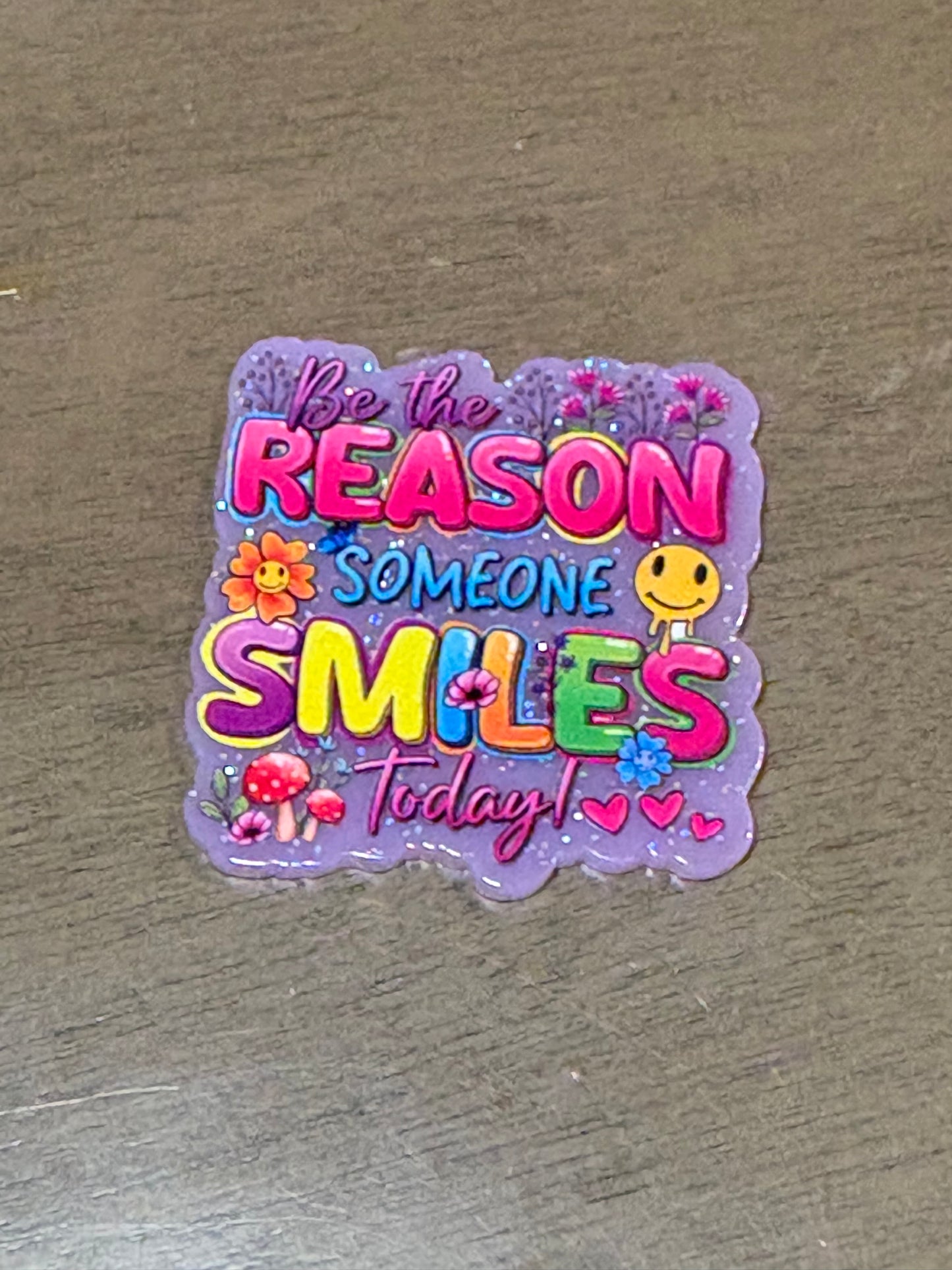 Be the reason someone smiles today